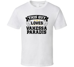 This Guy Loves Vanessa Paradis Sexiest Women Fan T Shirt