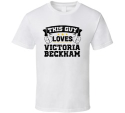 This Guy Loves Victoria Beckham Sexiest Women Fan T Shirt