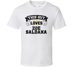 This Guy Loves Zoe Saldana Sexiest Women Fan T Shirt
