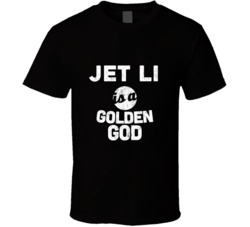 Jet Li Is A Golden God Funny Fan T Shirt