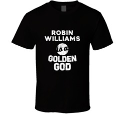 Robin Williams Is A Golden God Funny Fan T Shirt