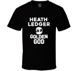 Heath Ledger Is A Golden God Funny Fan T Shirt
