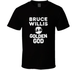 Bruce Willis Is A Golden God Funny Fan T Shirt