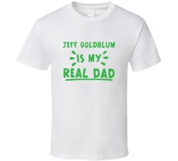 Jeff Goldblum Is My Real Dad Funny Fan T Shirt