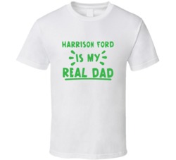 Harrison Ford Is My Real Dad Funny Fan T Shirt