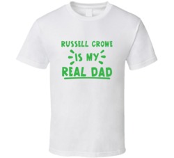 Russell Crowe Is My Real Dad Funny Fan T Shirt