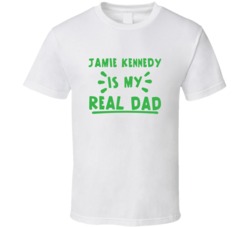 Jamie Kennedy Is My Real Dad Funny Fan T Shirt
