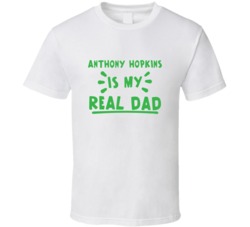 Anthony Hopkins Is My Real Dad Funny Fan T Shirt