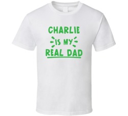 Charlie Is My Real Dad Funny Fan T Shirt