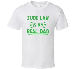 Jude Law Is My Real Dad Funny Fan T Shirt