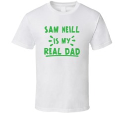Sam Neill Is My Real Dad Funny Fan T Shirt