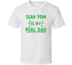 Sean Penn Is My Real Dad Funny Fan T Shirt