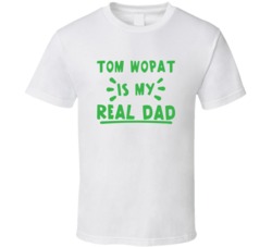 Tom Wopat Is My Real Dad Funny Fan T Shirt