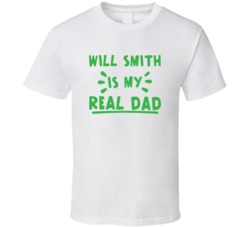 Will Smith Is My Real Dad Funny Fan T Shirt