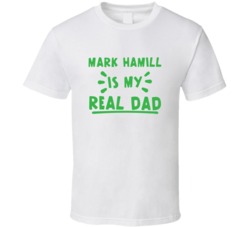Mark Hamill Is My Real Dad Funny Fan T Shirt