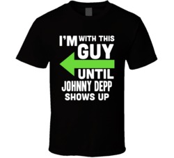 Im With This Guy Until Johnny Depp Shows Up Funny Fan T Shirt