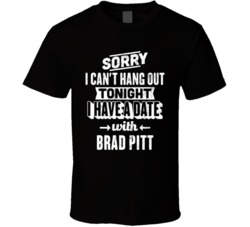 Can't Go Out I Have A Date With Brad Pitt Fan T Shirt