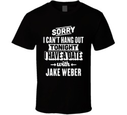 Can't Go Out I Have A Date With Jake Weber Fan T Shirt