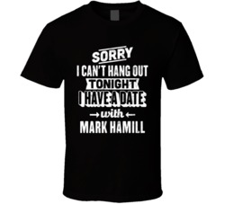 Can't Go Out I Have A Date With Mark Hamill Fan T Shirt