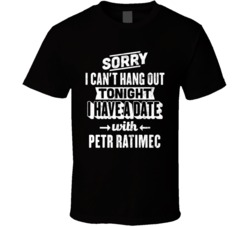Can't Go Out I Have A Date With Petr Ratimec Fan T Shirt