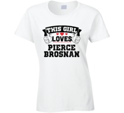 This Girl Loves Pierce Brosnan Funny Fan T Shirt