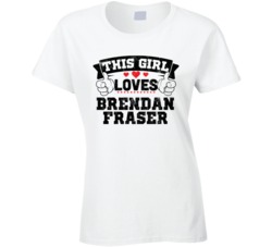 This Girl Loves Brendan Fraser Funny Fan T Shirt