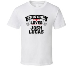 This Girl Loves Josh Lucas Funny Fan T Shirt