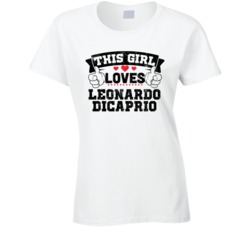 This Girl Loves Leonardo Dicaprio Funny Fan T Shirt