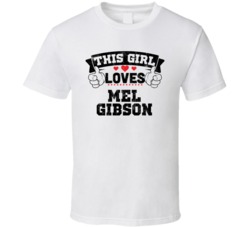 This Girl Loves Mel Gibson Funny Fan T Shirt