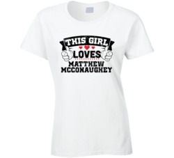 This Girl Loves Matthew Mcconaughey Funny Fan T Shirt