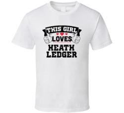 This Girl Loves Heath Ledger Funny Fan T Shirt