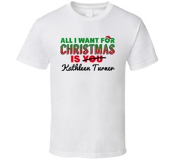 All I Want For Christmas Is Kathleen Turner Sexy Women Celebrity Fan T