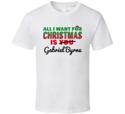 All I Want For Christmas Is Gabriel Byrne Sexy Male Celebrity Fan T Sh