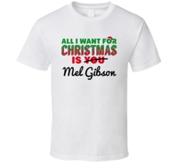 All I Want For Christmas Is Mel Gibson Sexy Male Celebrity Fan T Shirt
