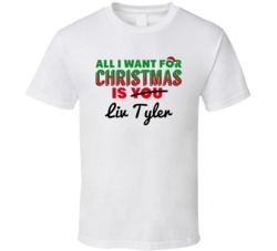 All I Want For Christmas Is Liv Tyler Sexy Women Celebrity Fan T Shirt