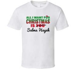 All I Want For Christmas Is Salma Hayek Sexy Women Celebrity Fan T Shi