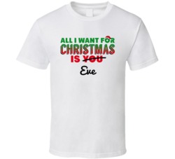 All I Want For Christmas Is Eve Sexy Women Celebrity Fan T Shirt