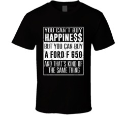 You Can't Buy Happiness Ford F 650 Heart Car Lover T Shirt