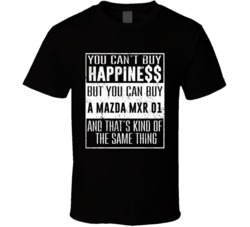 You Can't Buy Happiness Mazda MXR 01 Heart Car Lover T Shirt