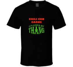 Chili Con Carne Its Kinda My Thang Funny Favorites T shirt