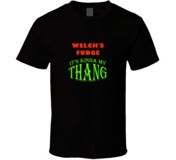 Welch's Fudge  Its Kinda My Thang Funny Favorites T shirt