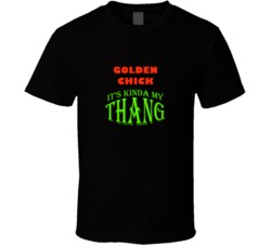 Golden Chick  Its Kinda My Thang Funny Favorites T shirt