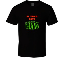 El Taco Tote Its Kinda My Thang Funny Favorites T shirt