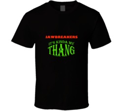 Jawbreakers  Its Kinda My Thang Funny Favorites T shirt