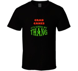 Crab Cakes  Its Kinda My Thang Funny Favorites T shirt