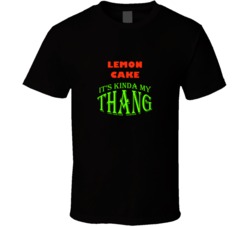 Lemon Cake  Its Kinda My Thang Funny Favorites T shirt