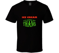 Ice Cream  Its Kinda My Thang Funny Favorites T shirt