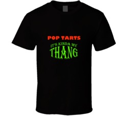 Pop Tarts  Its Kinda My Thang Funny Favorites T shirt