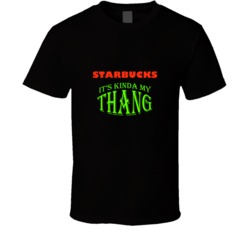 Starbucks  Its Kinda My Thang Funny Favorites T shirt