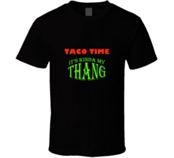 Taco Time  Its Kinda My Thang Funny Favorites T shirt
